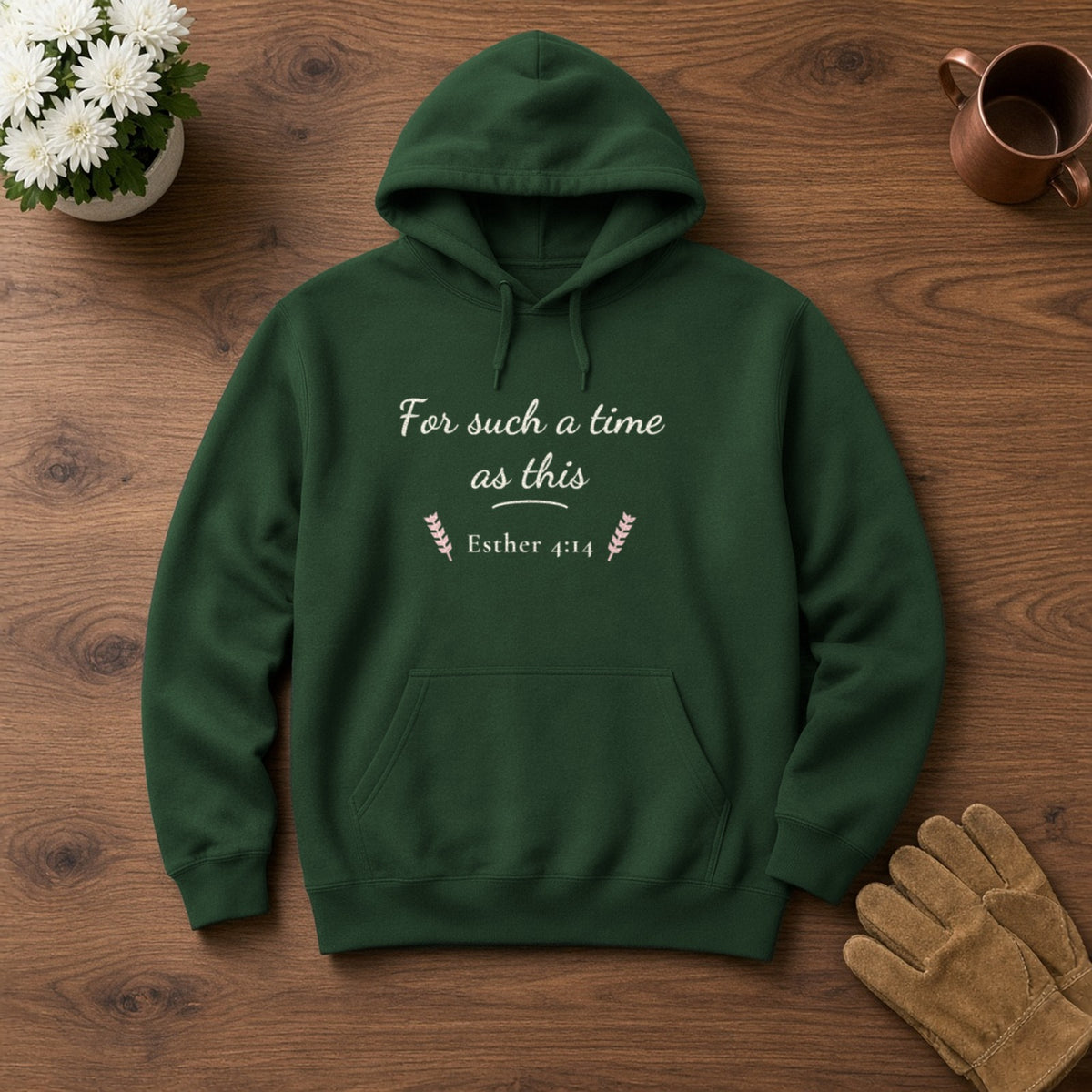For Such a Time as This Esther 4:14 forest green hoodie, flat lay