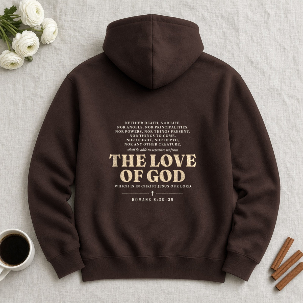 Nothing Can Separate Us Romans 8:38-39 hoodie in Dark Chocolate, back print flat lay
